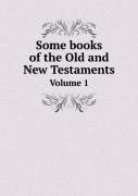 Some Books Of The Old And New Testaments Volume 1