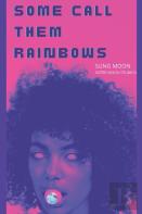 Some Call Them Rainbows