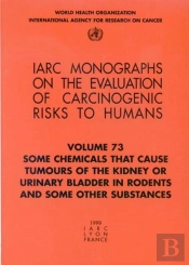 Some Chemicals That Cause Tumours Of The Kidney Or Urinary Bladder In Rodents And Some Other Substances
