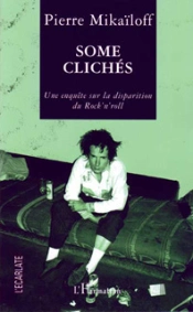Some Cliches ; Une Enquete Sur La Disparition Du Rock'N Roll