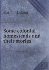 Some Colonial Homesteads And Their Stories