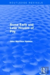Some Early And Later Houses Of Pity (Routledge Revivals)