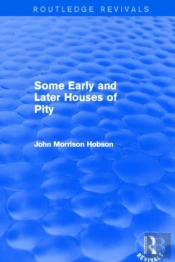 Some Early And Later Houses Of Pity (Routledge Revivals)