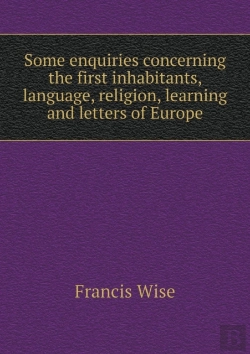 Bertrand.pt - Some Enquiries Concerning The First Inhabitants, Language, Religion, Learning And Letters Of Europe