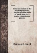Some Essentials In The Teaching Of Music, For The Consideration Of Music-Teachers, Music-Students And Parents