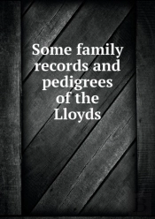 Some Family Records And Pedigrees Of The Lloyds