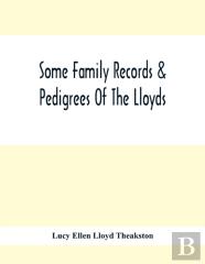Some Family Records & Pedigrees Of The Lloyds