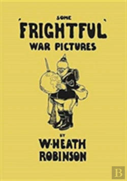Bertrand.pt - Some 'Frightful' War Pictures - Illustrated By W. Heath Robinson