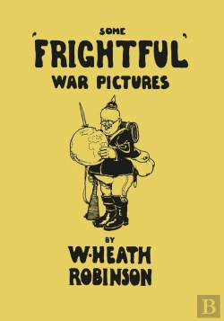 Bertrand.pt - Some 'Frightful' War Pictures - Illustrated By W. Heath Robinson