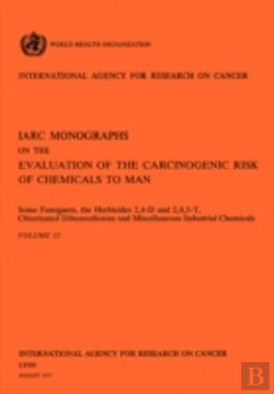 Bertrand.pt - Some Fumigants, The Herbicides 2,4-D & 2,4,5-T,Chlorinated Dibenzodioxins And Miscellaneous Industrial Chemicals. Iarc Vol 15