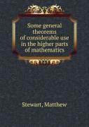 Some General Theorems Of Considerable Use In The Higher Parts Of Mathematics
