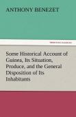 Some Historical Account Of Guinea, Its Situation, Produce, And The General Disposition Of Its Inhabitants