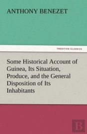 Some Historical Account Of Guinea, Its Situation, Produce, And The General Disposition Of Its Inhabitants