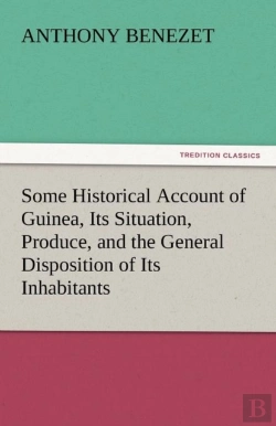 Bertrand.pt - Some Historical Account Of Guinea, Its Situation, Produce, And The General Disposition Of Its Inhabitants
