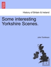 Some Interesting Yorkshire Scenes.
