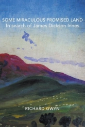 Some Miraculous Promised Land - In Search Of James Dickson Innes