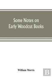 Some Notes On Early Woodcut Books, With A Chapter On Illuminated Manuscripts