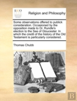 Bertrand.pt - Some Observations Offered To Publick Consideration. Occasioned By The Opposition Made To Dr. Rundle'S Election To The See Of Gloucester. In Which The