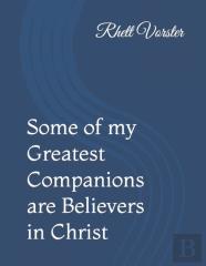 Some Of My Greatest Companions Are Believers In Christ