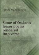Some Of Ossian'S Lesser Poems Rendered Into Verse
