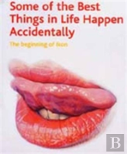 Some Of The Best Things In Life Happen Accidentally