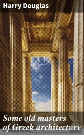 Some Old Masters Of Greek Architecture