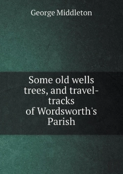Bertrand.pt - Some Old Wells Trees, And Travel-Tracks Of Wordsworth'S Parish