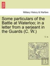 Some Particulars Of The Battle At Waterl
