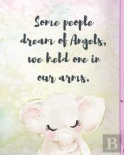 Some People Dream Of Angels We Held One In Our Arms