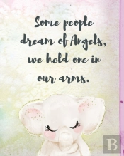Some People Dream Of Angels We Held One In Our Arms