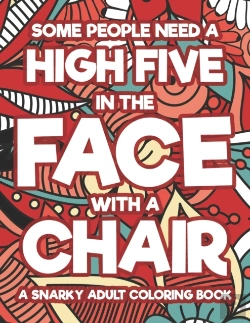 Bertrand.pt - Some People Need A High Five In The Face With A Chair A Snarky Adult Coloring Book