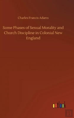 Bertrand.pt - Some Phases Of Sexual Morality And Church Discipline In Colonial New England