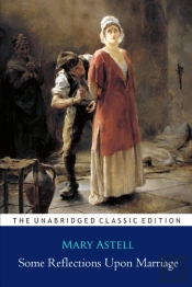 Some Reflections Upon Marriage Book By Mary Astell ''Annotated Classic Edition''