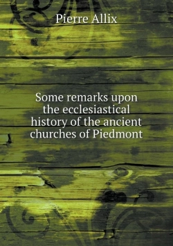 Bertrand.pt - Some Remarks Upon The Ecclesiastical History Of The Ancient Churches Of Piedmont
