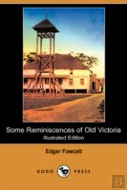 Bertrand.pt - Some Reminiscences Of Old Victoria (Illustrated Edition) (Dodo Press)