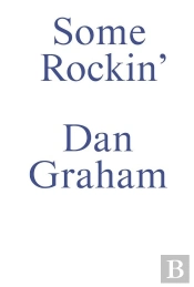 Some Rockin' - Dan Graham Interviews