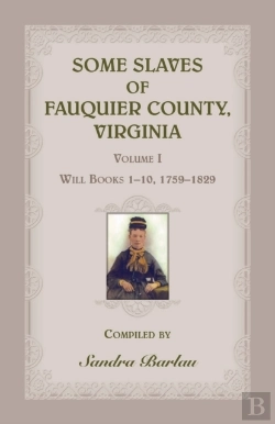 Bertrand.pt - Some Slaves Of Fauquier County, Virginia, Volume I: Will Books 1-10, 1759-1829