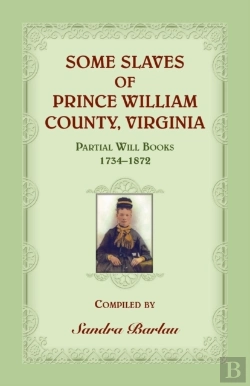Bertrand.pt - Some Slaves Of Prince William County, Virginia Partial Will Books, 1734-1872
