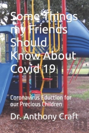 Some Things My Friends Should Know About Covid 19