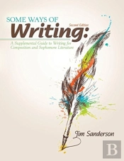 Some Ways Of Writing: A Supplemental Guide To Writing For Composition And Sophomore Literature