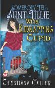 Somebody Tell Aunt Tillie We'Re Kidnapping Cupid