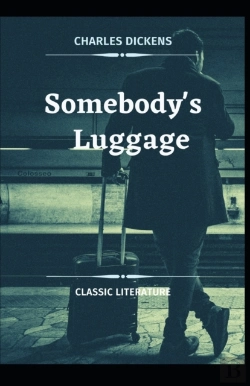 Bertrand.pt - Somebody'S Luggage Charles Dickens (Novel, Historical Fiction, Classics, Literature, Story) (Annotated)