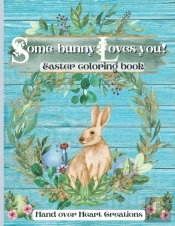 Some_Bunny Loves You! Easter Coloring Book For Kids