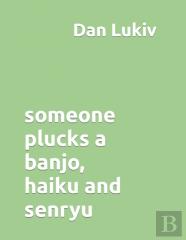 Someone Plucks A Banjo, Haiku And Senryu