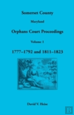 Bertrand.pt - Somerset County, Maryland Orphans Court Proceedings, Volume 1: 1777-1792 And 1811-1823