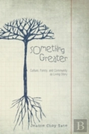 Something Greater: Culture, Family, And Community As Living Story