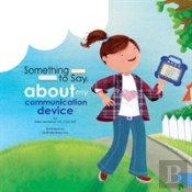 Something To Say About My Communication Device