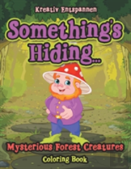 Something'S Hiding... Mysterious Forest Creatures Coloring Book