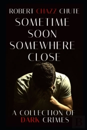 Sometime Soon, Somewhere Close: A Collec