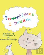 Sometimes I Dream